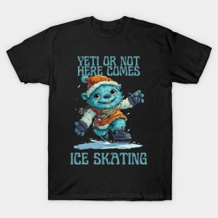 Yeti or Not, Here Comes Ice Skating T-Shirt